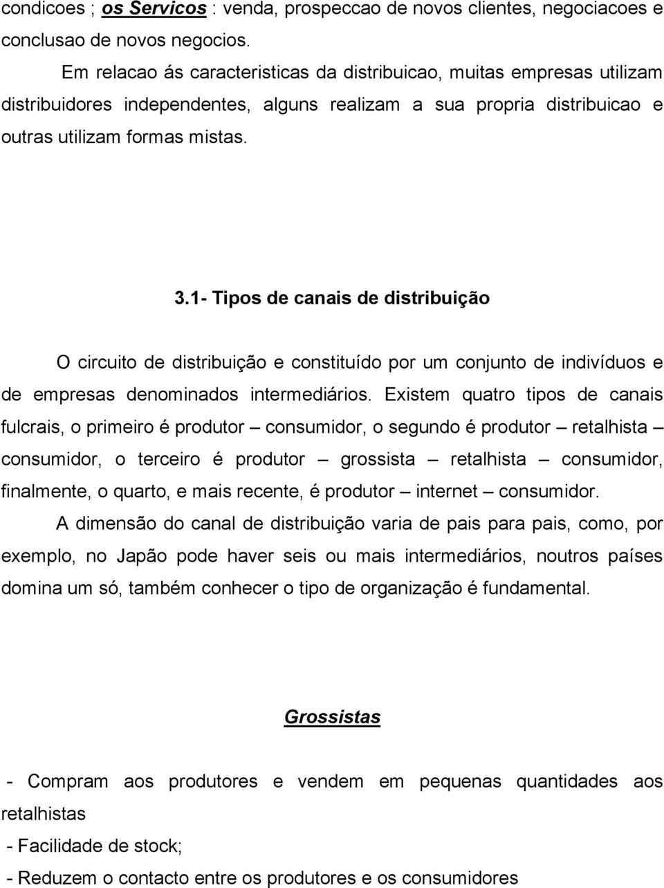 1- Tipos de canais de distribuição O circuito de distribuição e constituído por um conjunto de indivíduos e de empresas denominados intermediários.