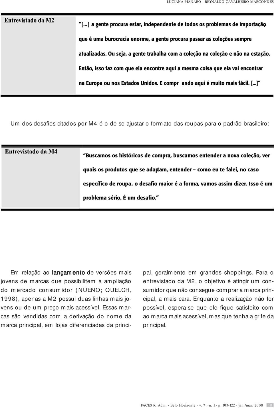 possibilitem a ampliação do mercado consumidor (NUENO; QUELCH, 1998), apenas a M2 possui duas linhas mais jovens ou de um preço mais acessível.