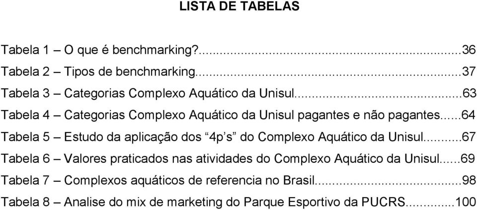 ..63 Tabela 4 Categorias Complexo Aquático da Unisul pagantes e não pagantes.