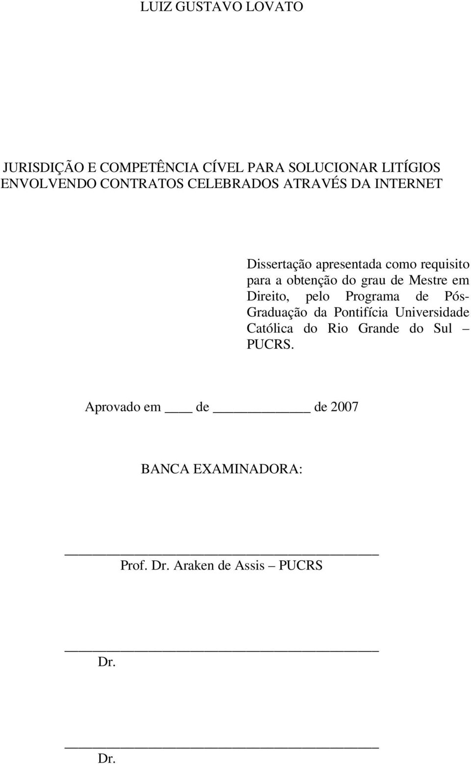 Mestre em Direito, pelo Programa de Pós- Graduação da Pontifícia Universidade Católica do Rio