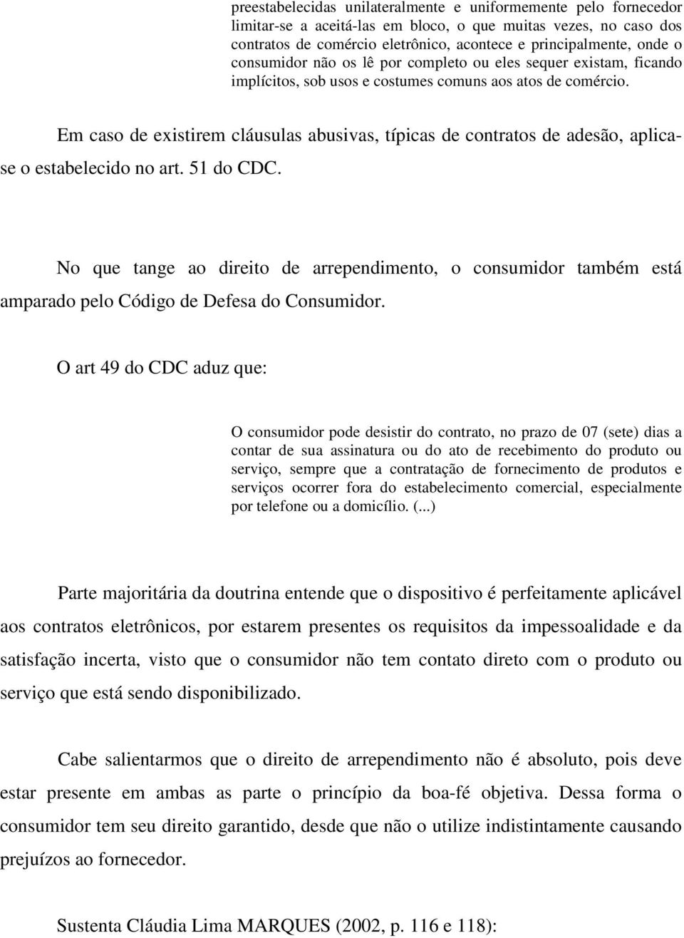 Em caso de existirem cláusulas abusivas, típicas de contratos de adesão, aplicase o estabelecido no art. 51 do CDC.