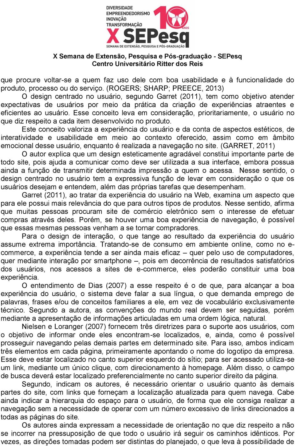 eficientes ao usuário. Esse conceito leva em consideração, prioritariamente, o usuário no que diz respeito a cada item desenvolvido no produto.