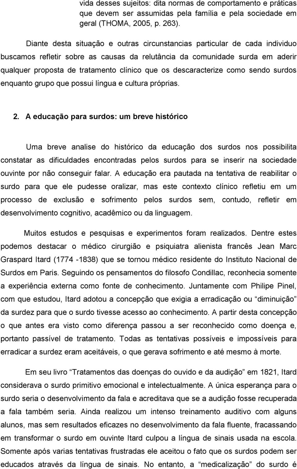 descaracterize como sendo surdos enquanto grupo que possui língua e cultura próprias. 2.