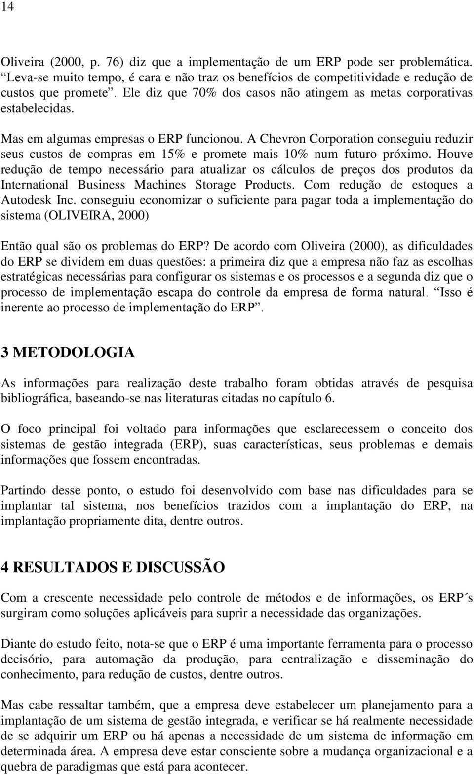 A Chevron Corporation conseguiu reduzir seus custos de compras em 15% e promete mais 10% num futuro próximo.