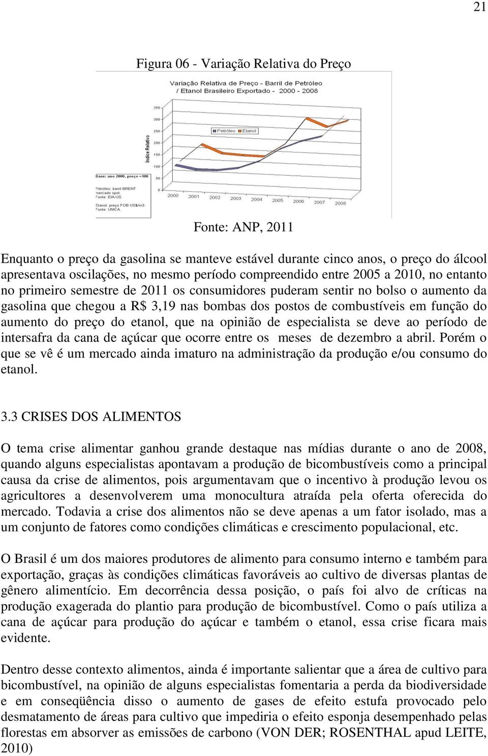 aumento do preço do etanol, que na opinião de especialista se deve ao período de intersafra da cana de açúcar que ocorre entre os meses de dezembro a abril.