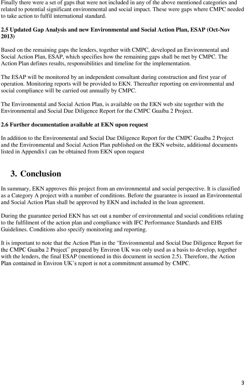 5 Updated Gap Analysis and new Environmental and Social Action Plan, ESAP (Oct-Nov 2013) Based on the remaining gaps the lenders, together with CMPC, developed an Environmental and Social Action