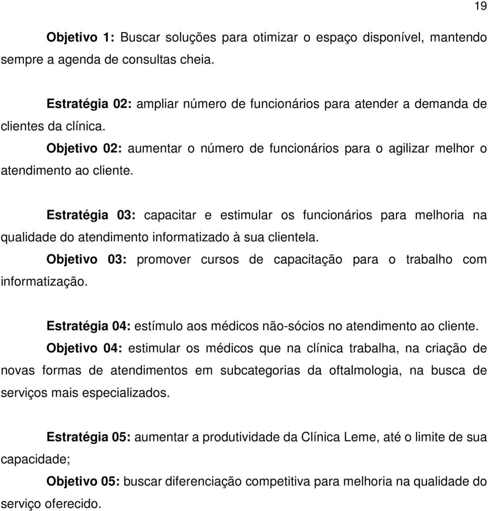 Estratégia 03: capacitar e estimular os funcionários para melhoria na qualidade do atendimento informatizado à sua clientela.