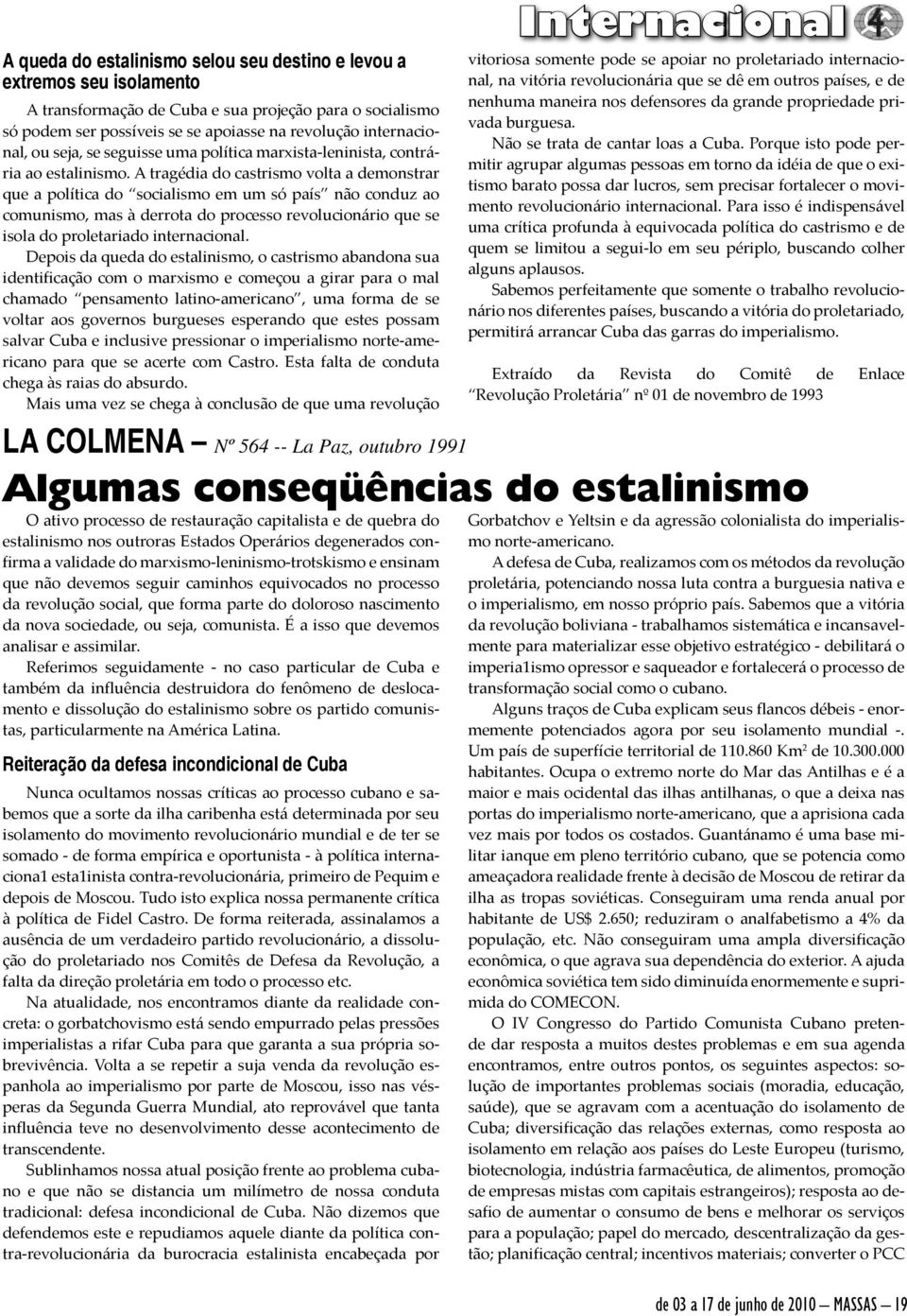 A tragédia do castrismo volta a demonstrar que a política do socialismo em um só país não conduz ao comunismo, mas à derrota do processo revolucionário que se isola do proletariado internacional.