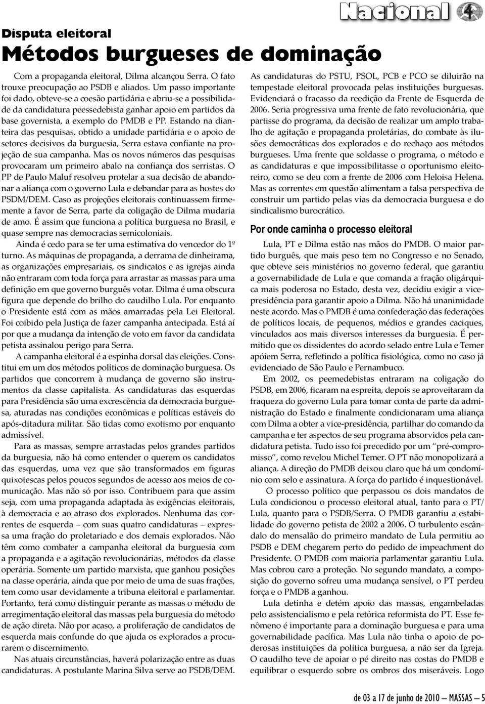 Estando na dianteira das pesquisas, obtido a unidade partidária e o apoio de setores decisivos da burguesia, Serra estava confiante na projeção de sua campanha.