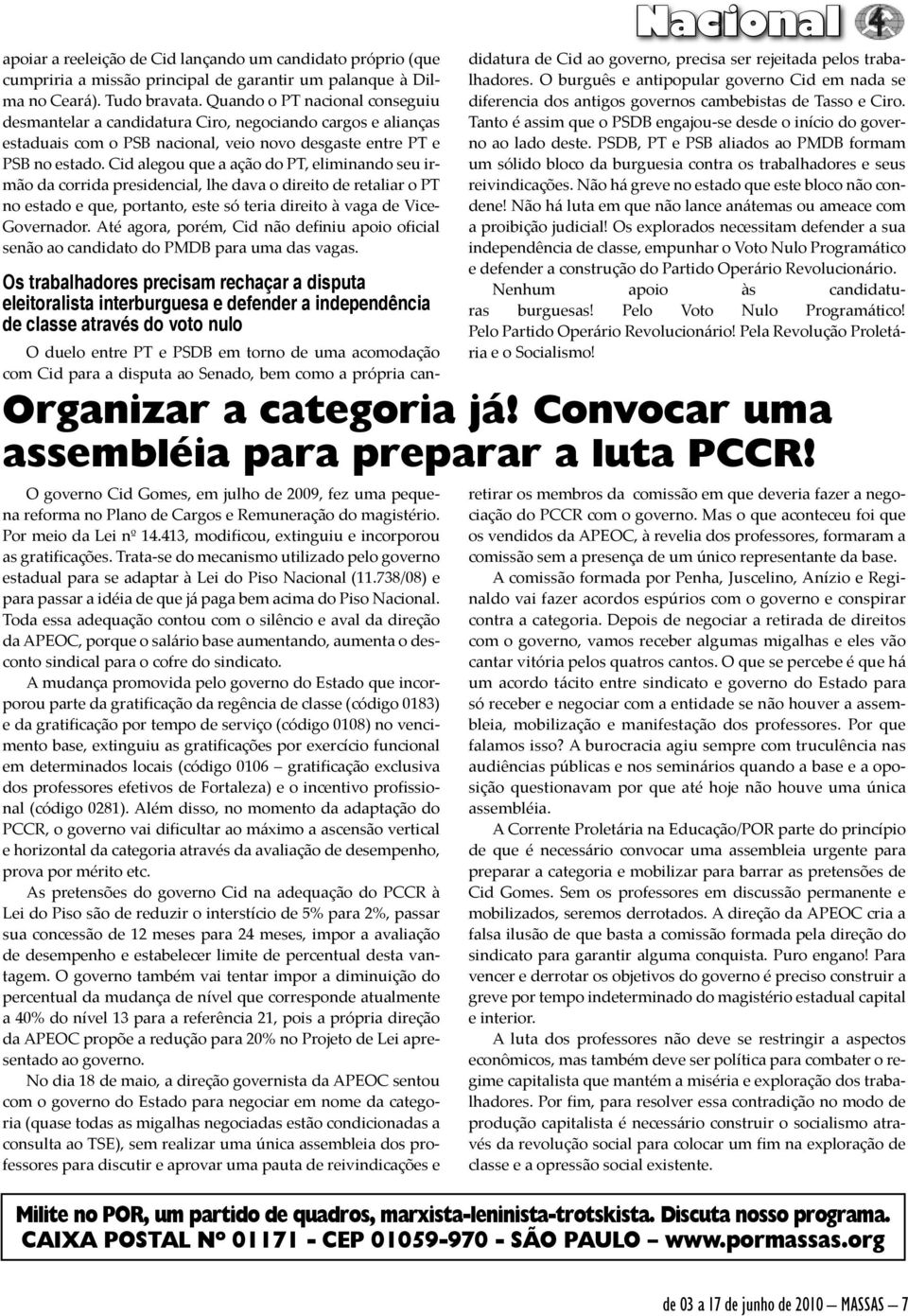 Cid alegou que a ação do PT, eliminando seu irmão da corrida presidencial, lhe dava o direito de retaliar o PT no estado e que, portanto, este só teria direito à vaga de Vice- Governador.