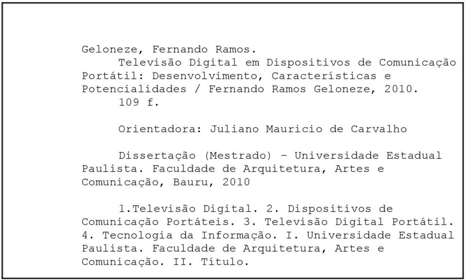 2010. 109 f. Orientadora: Juliano Mauricio de Carvalho Dissertação (Mestrado) Universidade Estadual Paulista.