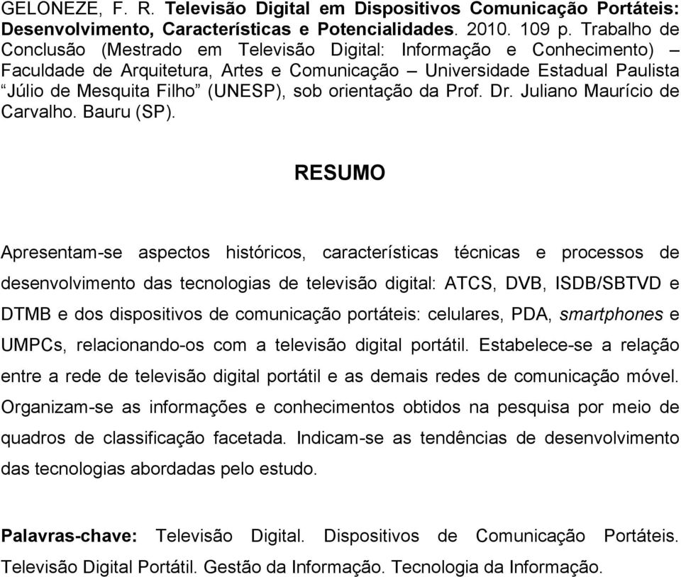 orientação da Prof. Dr. Juliano Maurício de Carvalho. Bauru (SP).