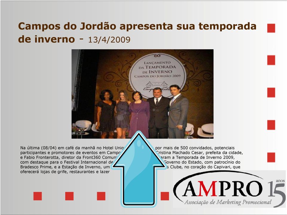 Comunicação Total, apresentaram a Temporada de Inverno 2009, com destaque para o Festival Internacional de Música, promovido pelo Governo do Estado, com