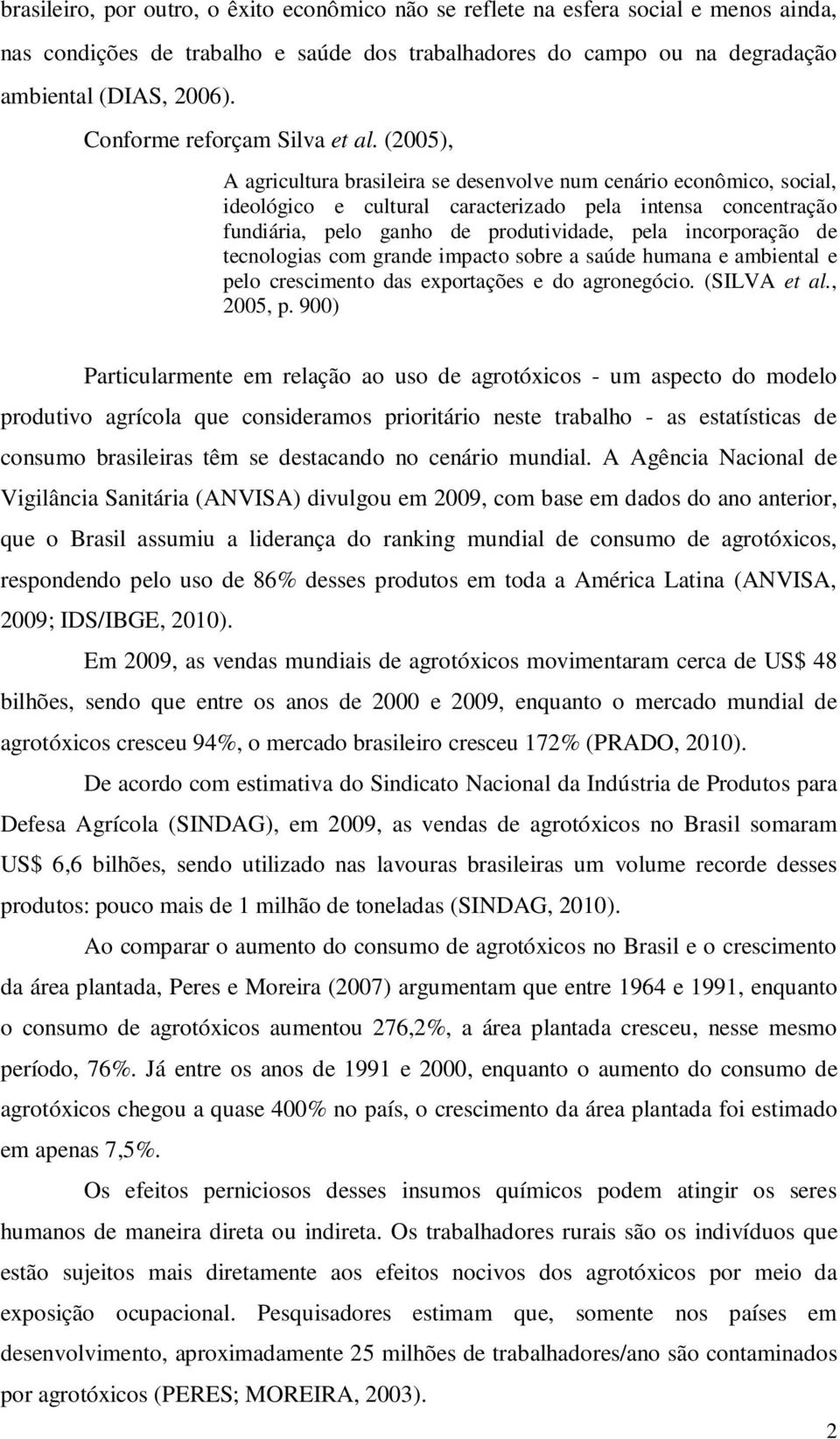 (2005), A agricultura brasileira se desenvolve num cenário econômico, social, ideológico e cultural caracterizado pela intensa concentração fundiária, pelo ganho de produtividade, pela incorporação