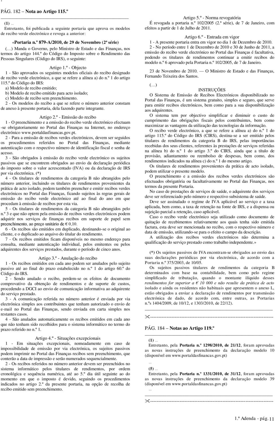 º do Código do Imposto sobre o Rendimento das Pessoas Singulares (Código do IRS), o seguinte: Artigo 1.