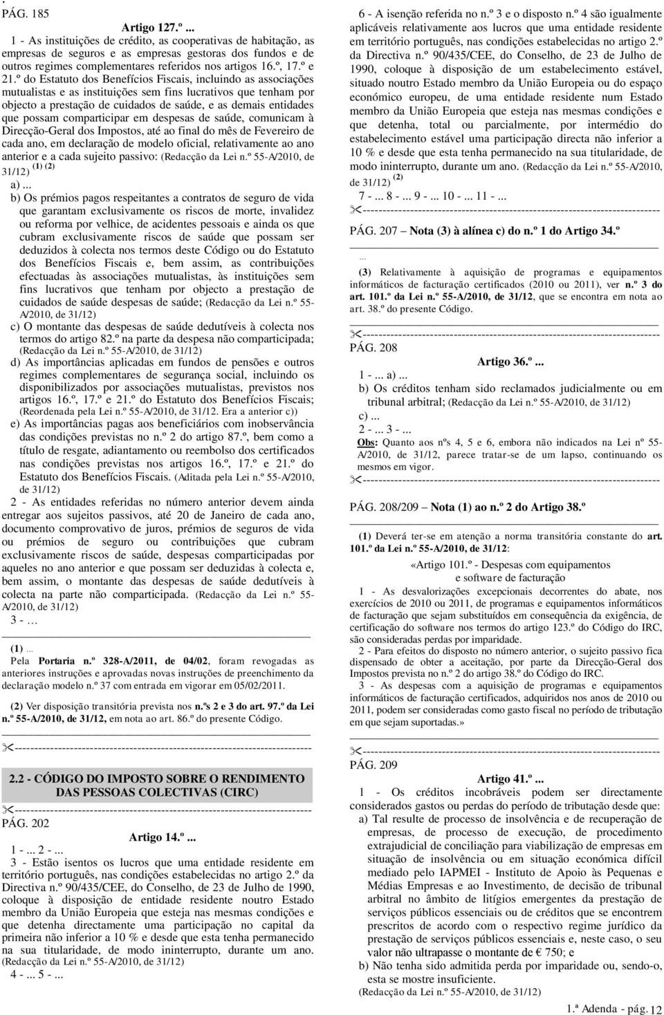 º do Estatuto dos Benefícios Fiscais, incluindo as associações mutualistas e as instituições sem fins lucrativos que tenham por objecto a prestação de cuidados de saúde, e as demais entidades que