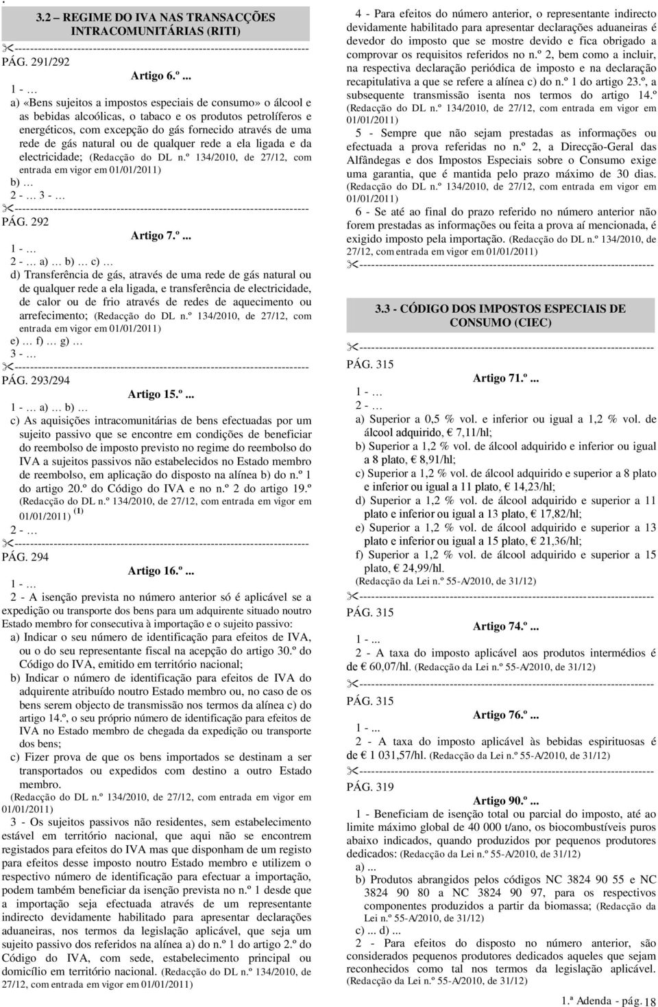 natural ou de qualquer rede a ela ligada e da electricidade; (Redacção do DL n.º 