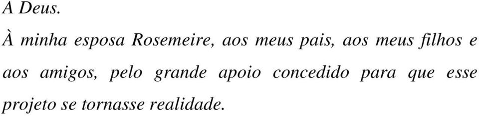 pais, aos meus filhos e aos amigos,