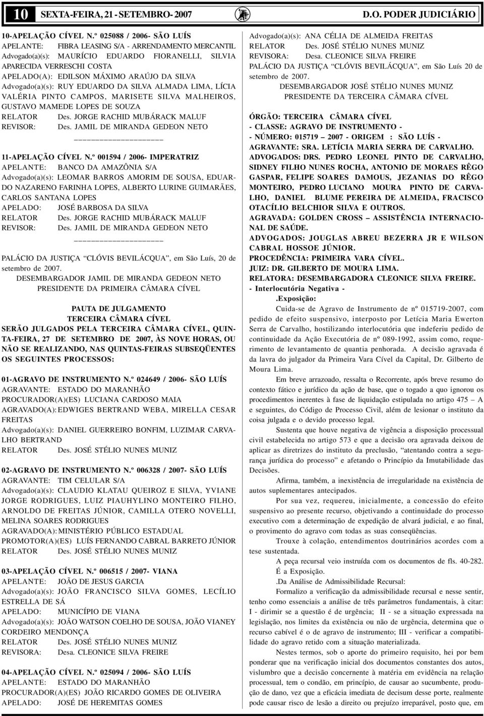 Advogado(a)(s): RUY EDUARDO DA SILVA ALMADA LIMA, LÍCIA VALÉRIA PINTO CAMPOS, MARISETE SILVA MALHEIROS, GUSTAVO MAMEDE LOPES DE SOUZA RELATOR Des. JORGE RACHID MUBÁRACK MALUF REVISOR: Des.