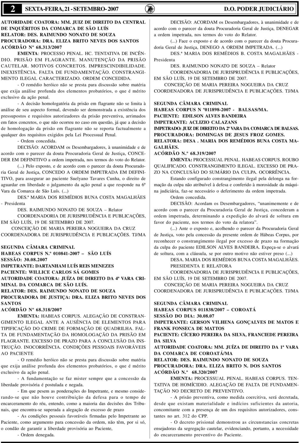 MOTIVOS CONCRETOS. IMPRESCINDIBILIDADE. INEXISTÊNCIA. FALTA DE FUNDAMENTAÇÃO. CONSTRANGI- MENTO ILEGAL CARACTERIZADO. ORDEM CONCEDIDA.