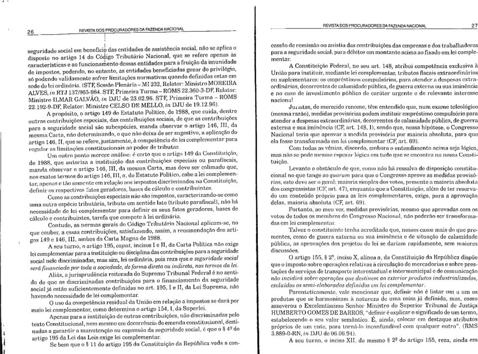 imunidade de impostos, podendo, no entanto, as entidades beneficiadas gozar do privilégio, só podendo validamente sofrer limitações normativas quando definidas estas em sede de lei ordinária.