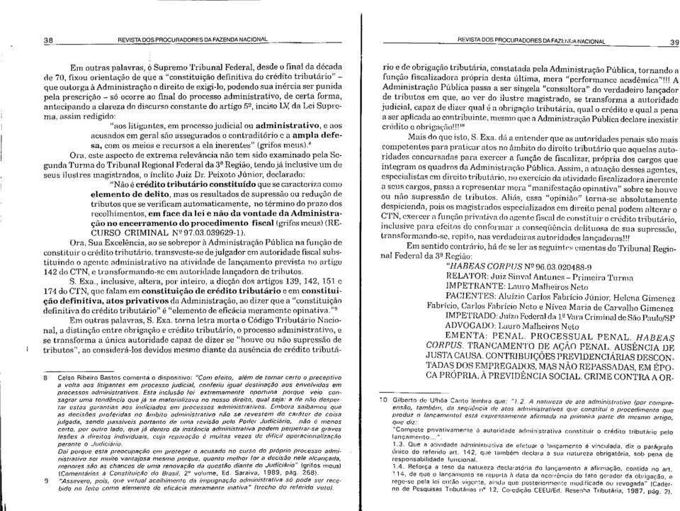 l~do SU~inércia ser punida pela prescrição - só ocorre ao final do processo admlnistratlvo, de eert~ forma, antecipando a clareza do discurso constante do artigo fi!