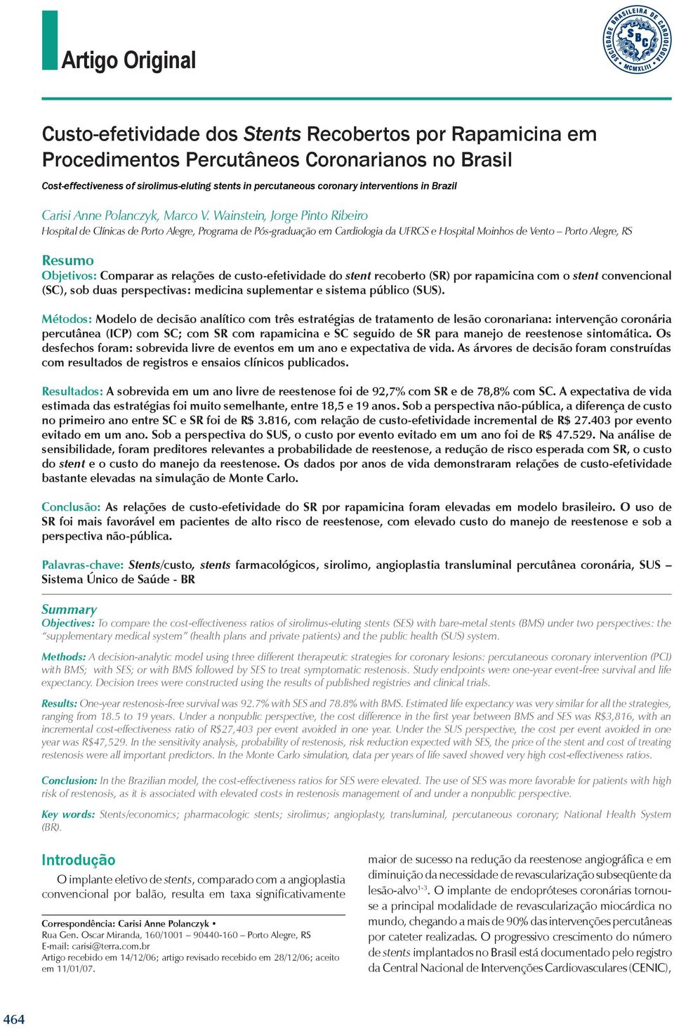 Wainstein, Jorge Pinto Ribeiro Hospital de Clínicas de Porto Alegre, Programa de Pós-graduação em Cardiologia da UFRGS e Hospital Moinhos de Vento Porto Alegre, RS Resumo Objetivos: Comparar as