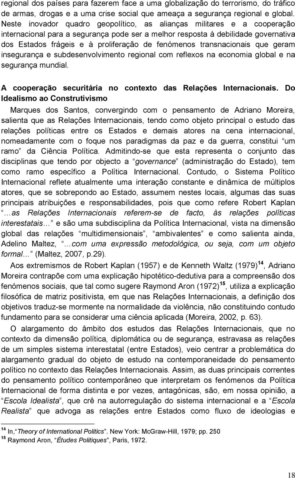 fenómenos transnacionais que geram insegurança e subdesenvolvimento regional com reflexos na economia global e na segurança mundial. A cooperação securitária no contexto das Relações Internacionais.