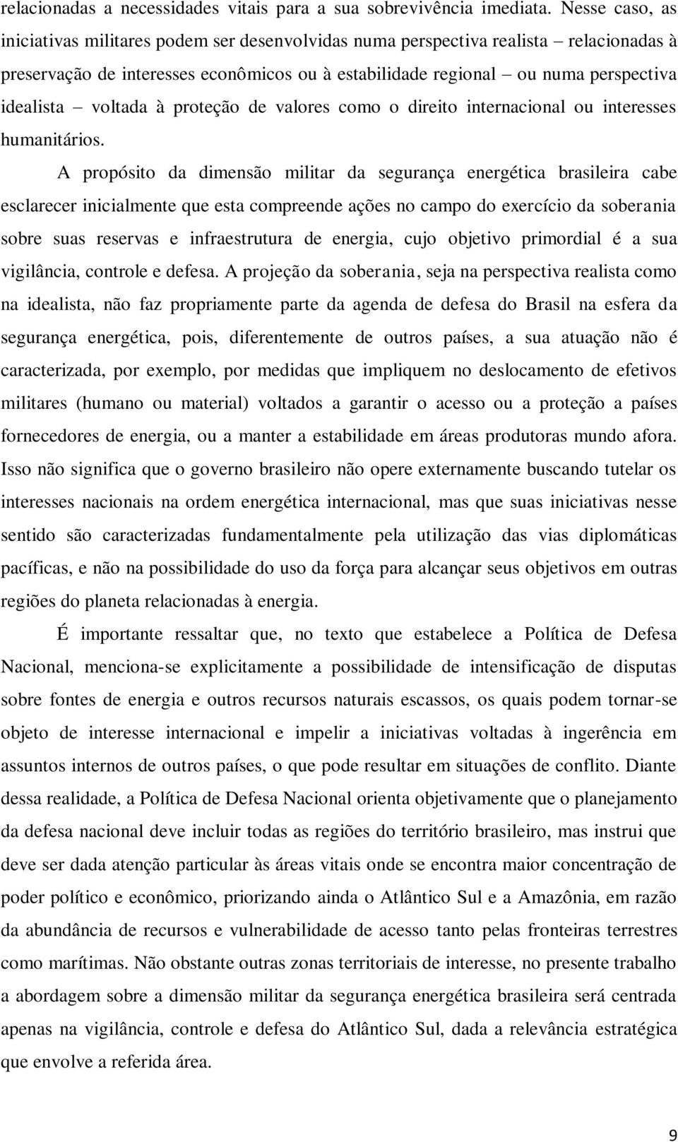 voltada à proteção de valores como o direito internacional ou interesses humanitários.