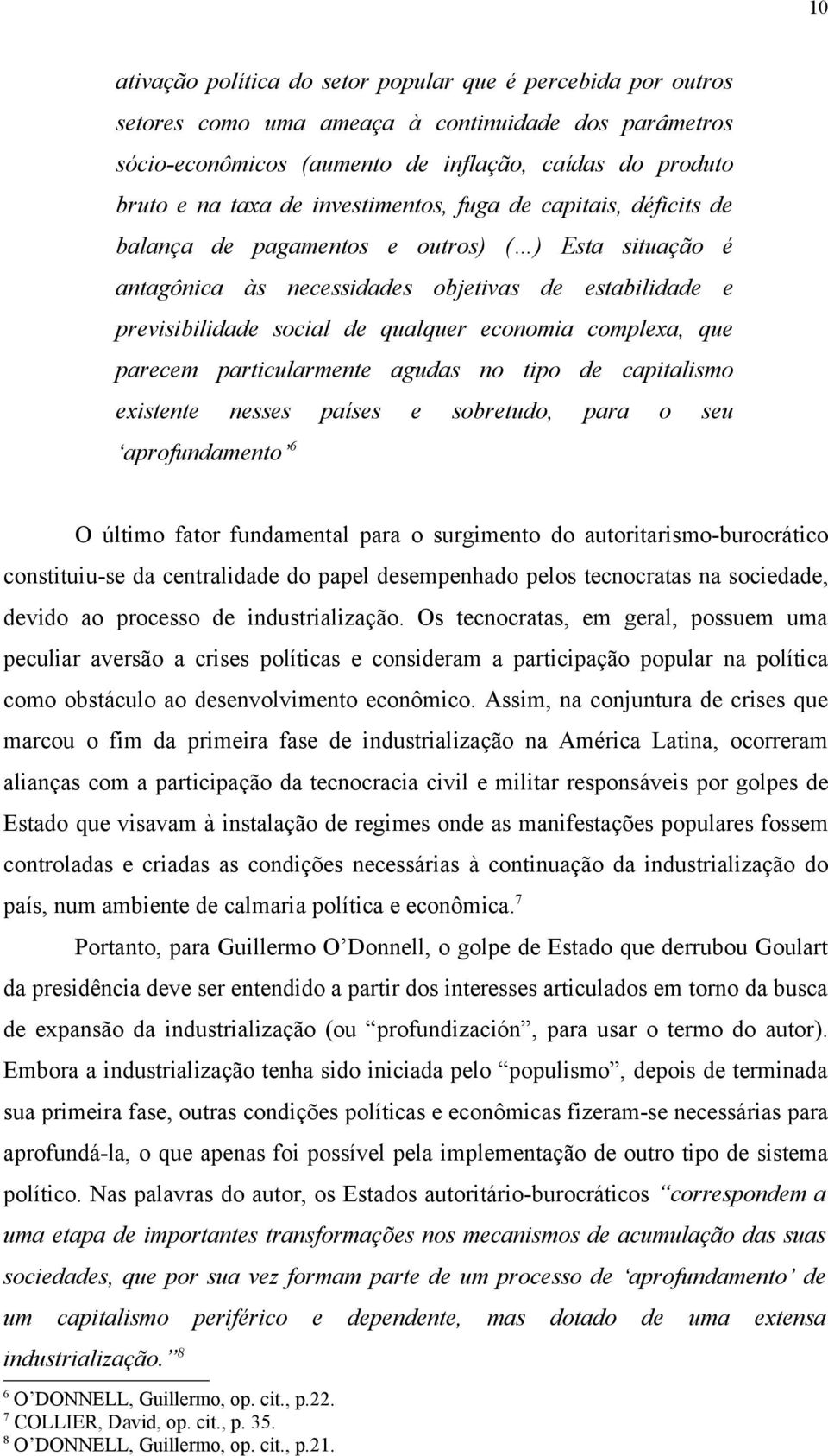 complexa, que parecem particularmente agudas no tipo de capitalismo existente nesses países e sobretudo, para o seu aprofundamento 6 O último fator fundamental para o surgimento do