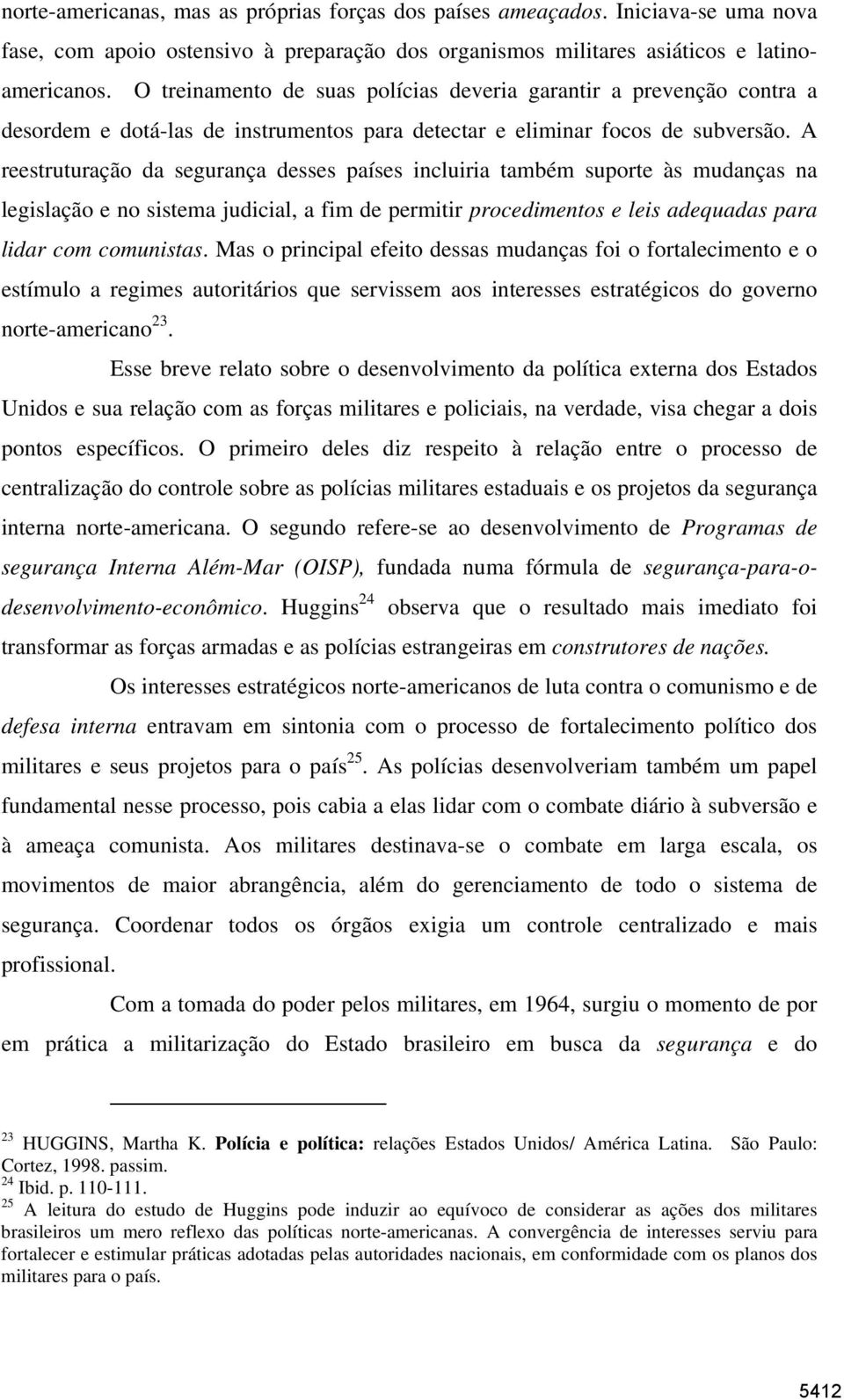 A reestruturação da segurança desses países incluiria também suporte às mudanças na legislação e no sistema judicial, a fim de permitir procedimentos e leis adequadas para lidar com comunistas.