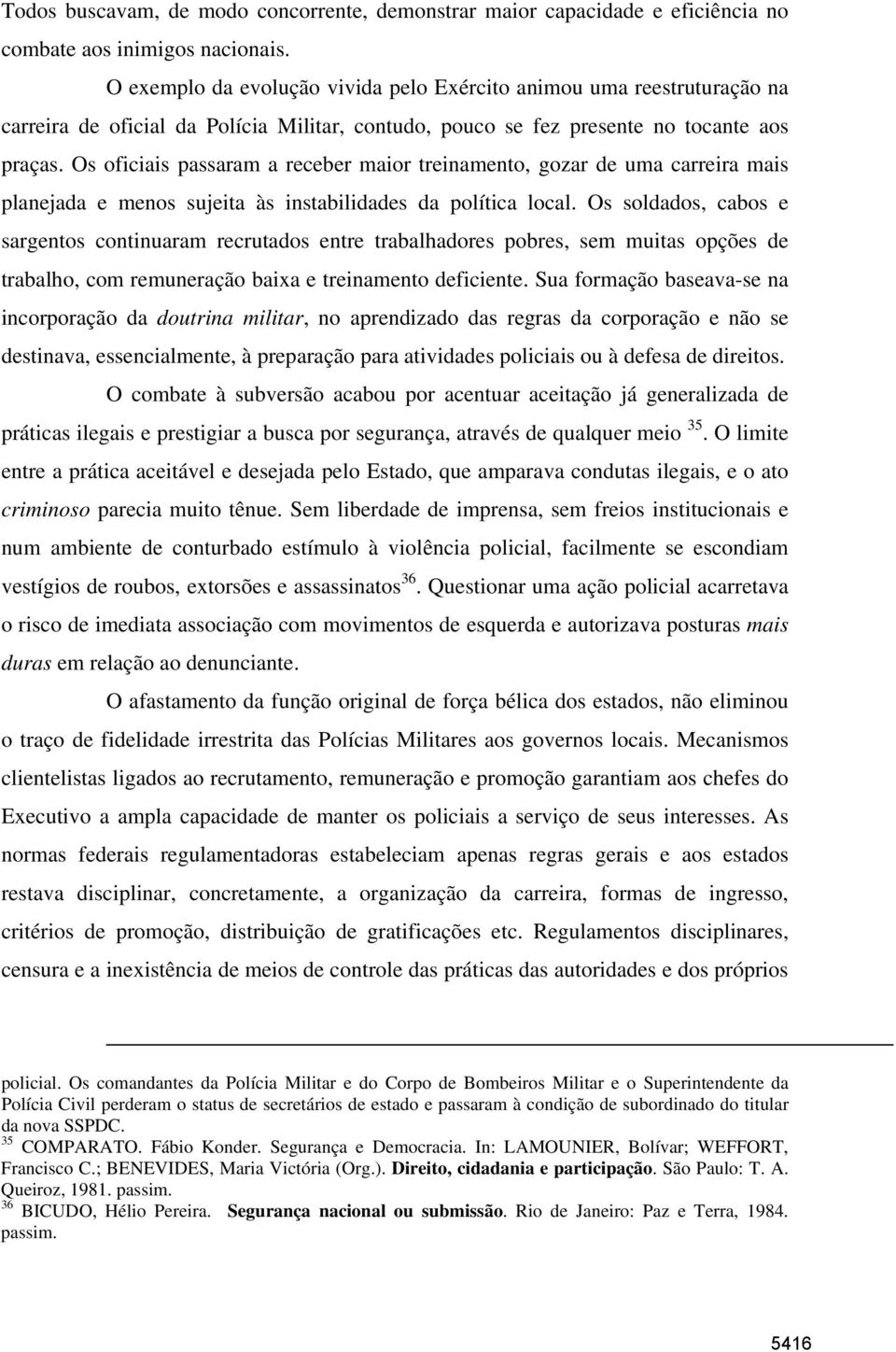 Os oficiais passaram a receber maior treinamento, gozar de uma carreira mais planejada e menos sujeita às instabilidades da política local.