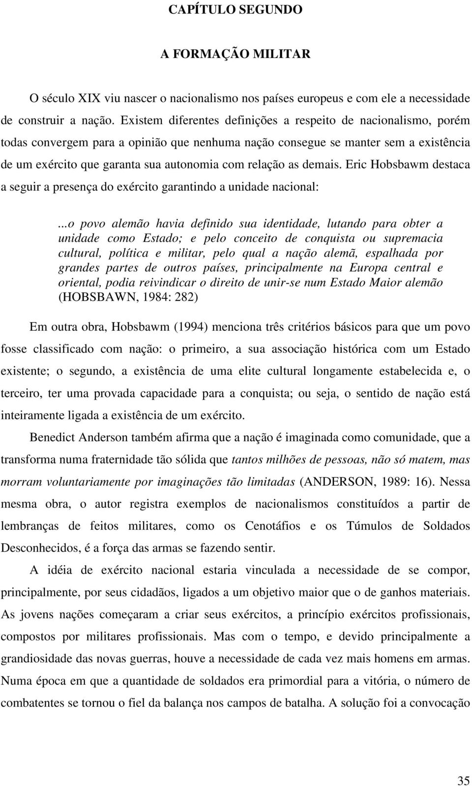 relação as demais. Eric Hobsbawm destaca a seguir a presença do exército garantindo a unidade nacional:.