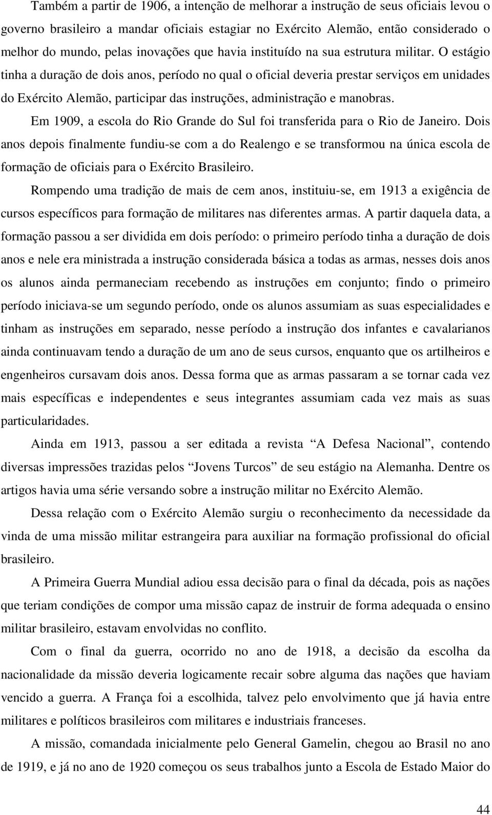 O estágio tinha a duração de dois anos, período no qual o oficial deveria prestar serviços em unidades do Exército Alemão, participar das instruções, administração e manobras.