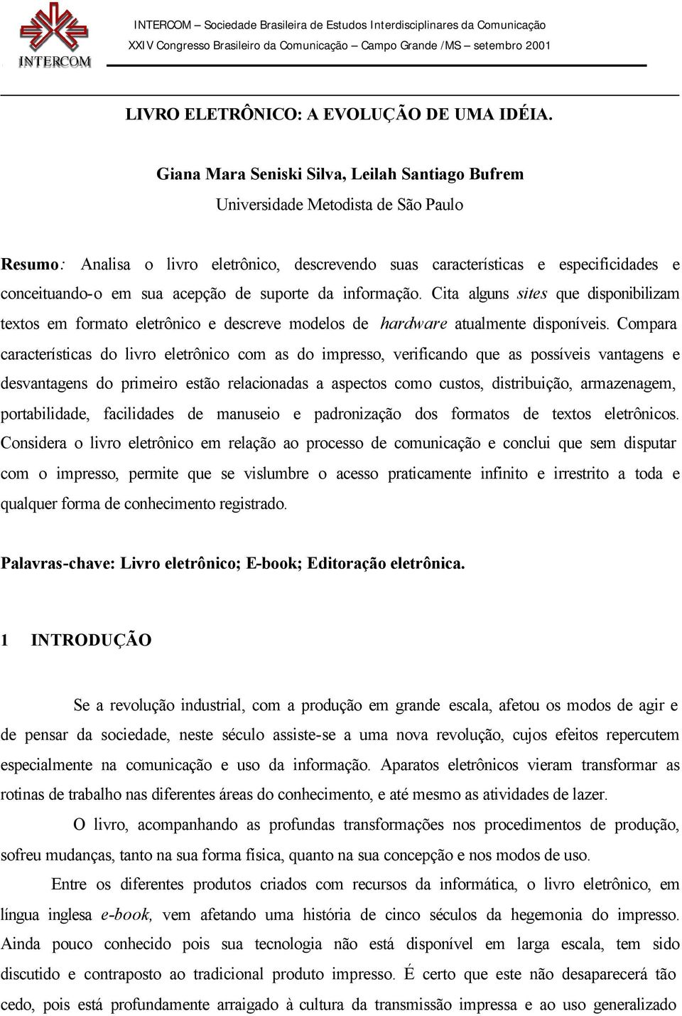 acepção de suporte da informação. Cita alguns sites que disponibilizam textos em formato eletrônico e descreve modelos de hardware atualmente disponíveis.