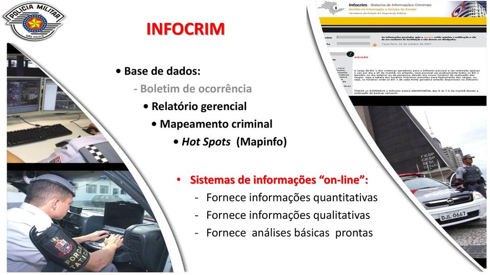 informações on-line : - Fornece informações quantitativas -