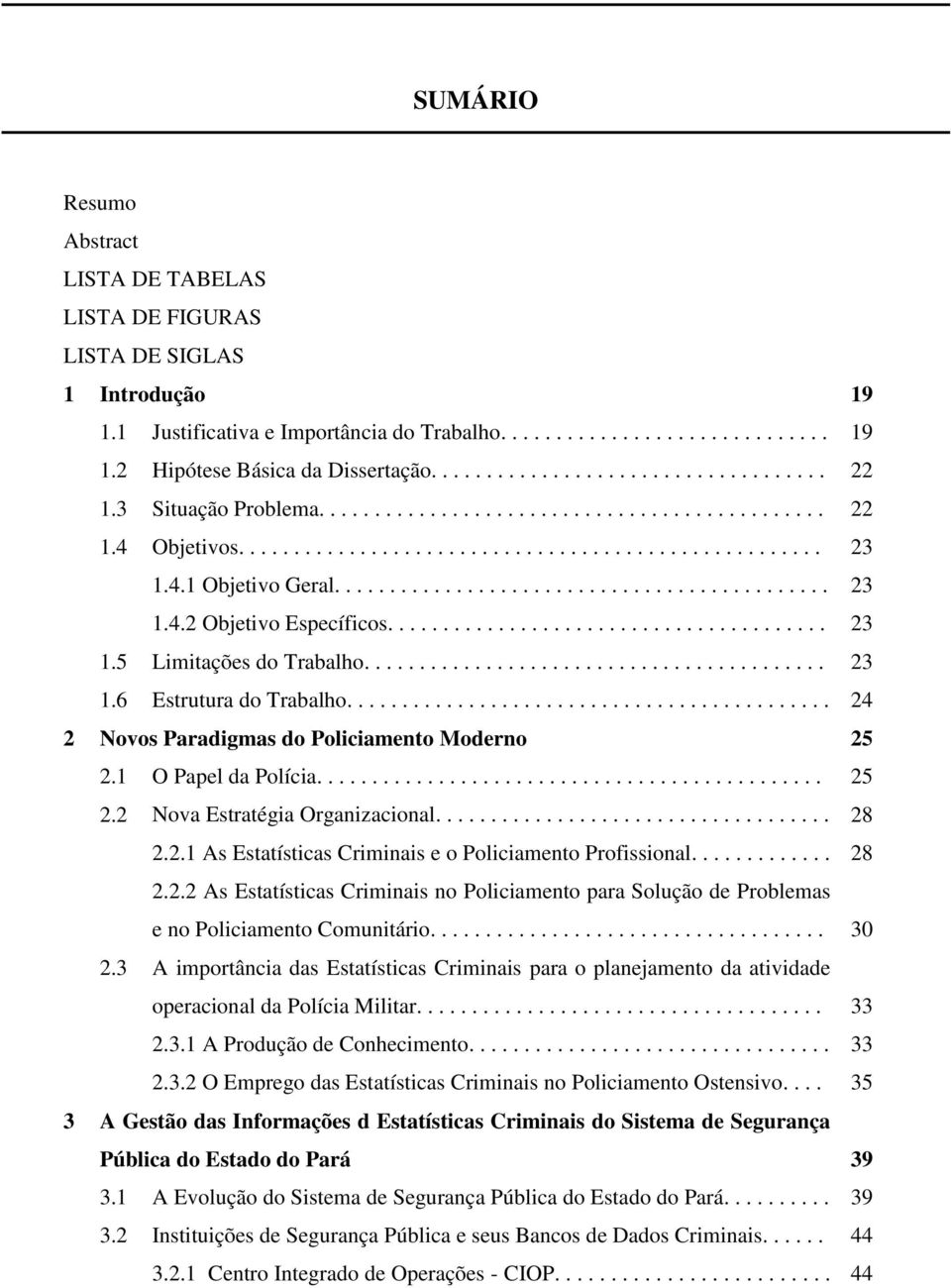 ............................................ 23 1.4.2 Objetivo Específicos........................................ 23 1.5 Limitações do Trabalho.......................................... 23 1.6 Estrutura do Trabalho.