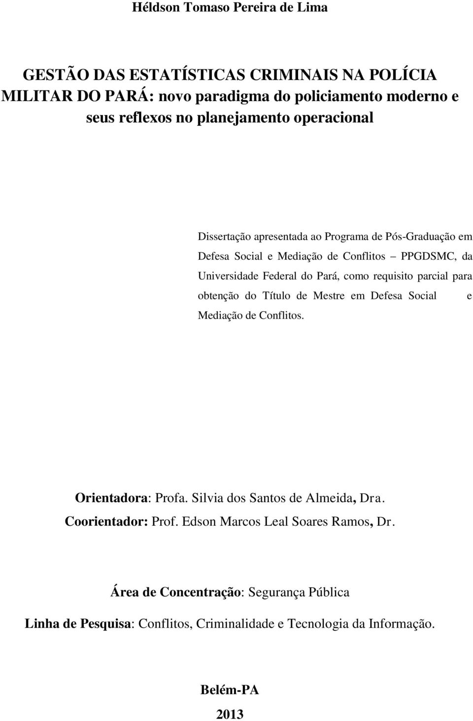 como requisito parcial para obtenção do Título de Mestre em Defesa Social e Mediação de Conflitos. Orientadora: Profa. Silvia dos Santos de Almeida, Dra.