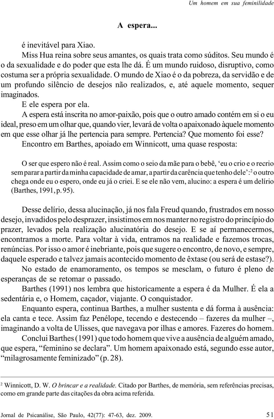 O mundo de Xiao é o da pobreza, da servidão e de um profundo silêncio de desejos não realizados, e, até aquele momento, sequer imaginados. E ele espera por ela.