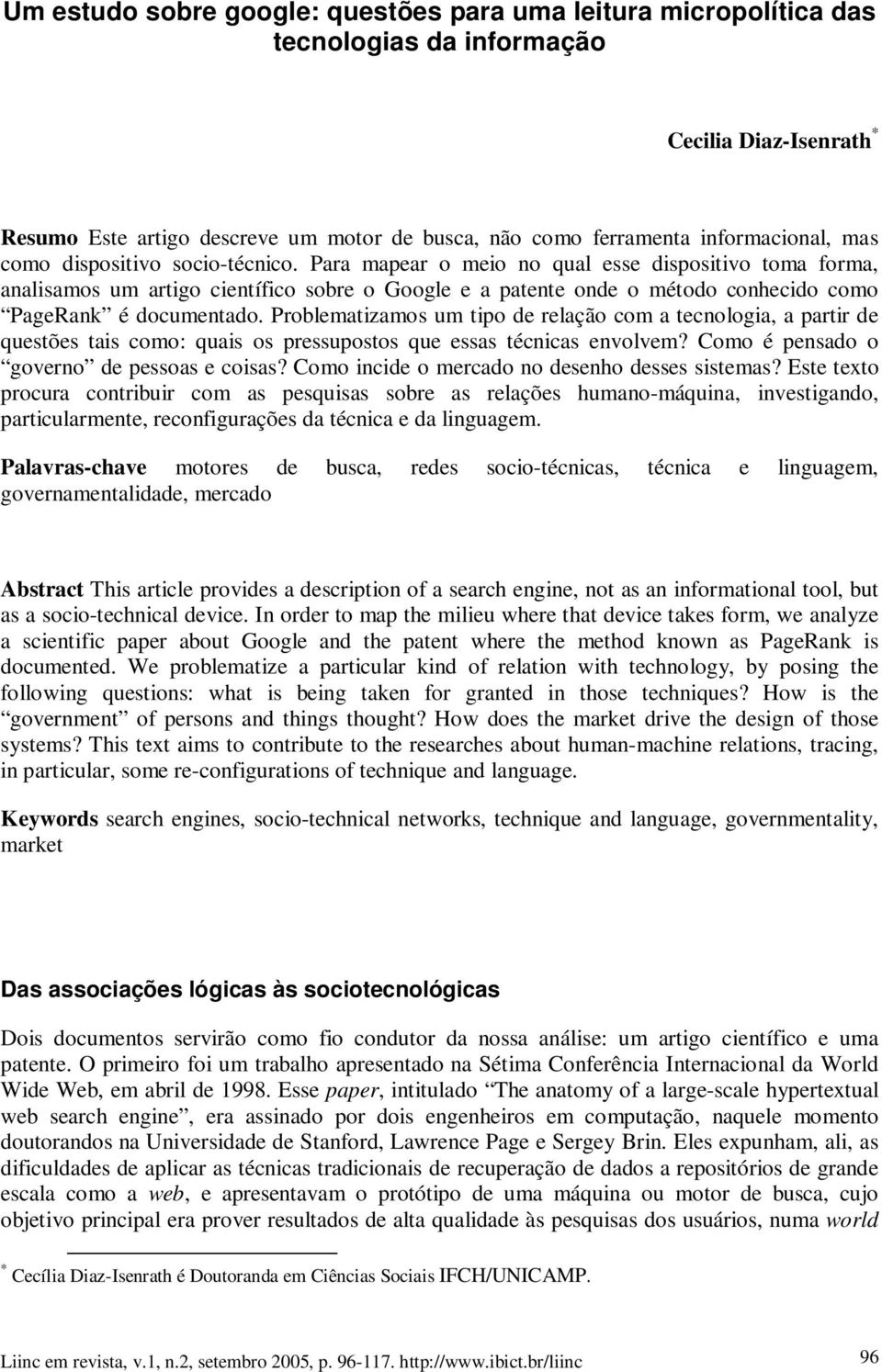 Para mapear o meio no qual esse dispositivo toma forma, analisamos um artigo científico sobre o Google e a patente onde o método conhecido como PageRank é documentado.