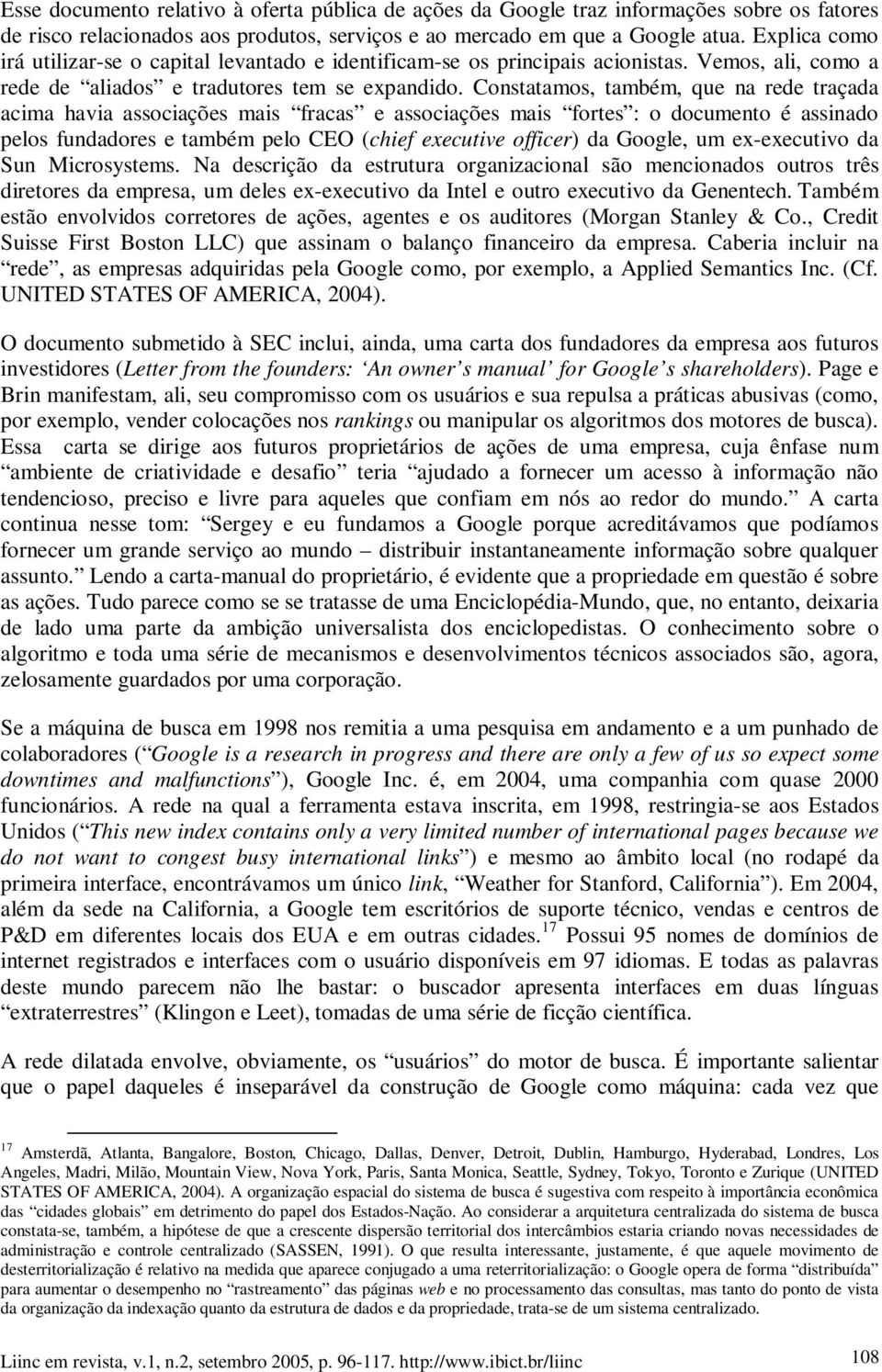 Constatamos, também, que na rede traçada acima havia associações mais fracas e associações mais fortes : o documento é assinado pelos fundadores e também pelo CEO (chief executive officer) da Google,