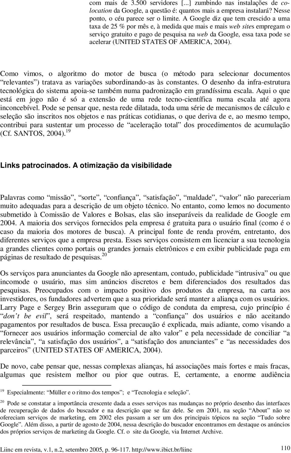 STATES OF AMERICA, 2004). Como vimos, o algoritmo do motor de busca (o método para selecionar documentos relevantes ) tratava as variações subordinando-as às constantes.