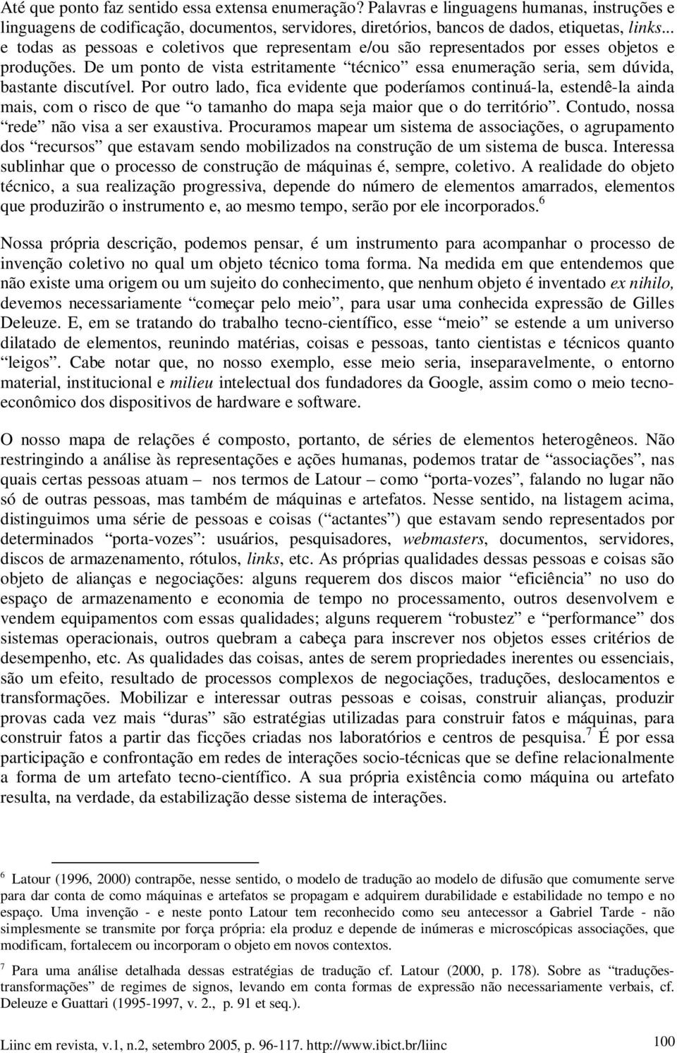 De um ponto de vista estritamente técnico essa enumeração seria, sem dúvida, bastante discutível.