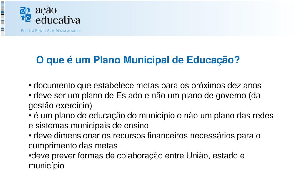 governo (da gestão exercício) é um plano de educação do município e não um plano das redes e sistemas