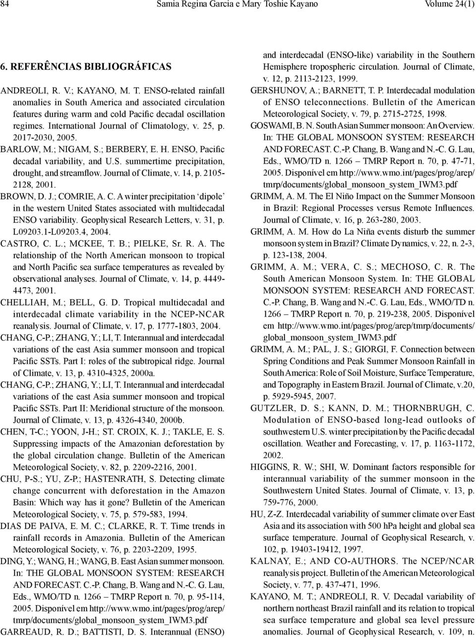 Journal of Climate, v. 14, p. 2105-2128, 2001. BROWN, D. J.; COMRIE, A. C. A winter precipitation dipole in the western United States associated with multidecadal ENSO variability.