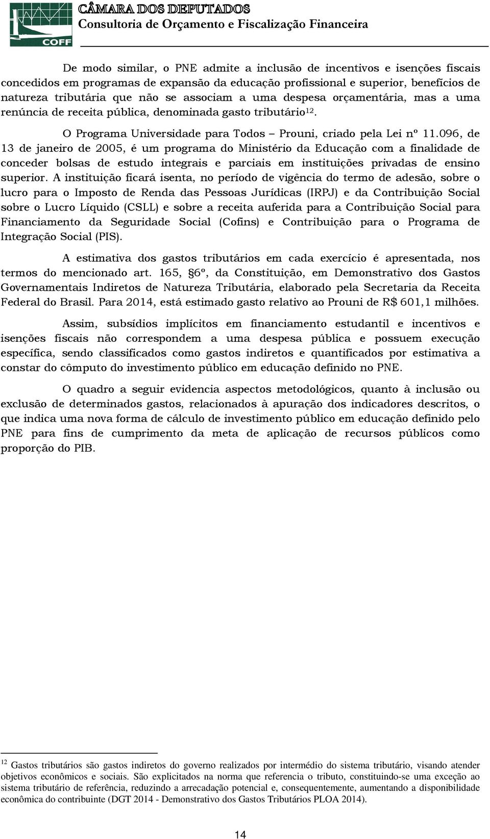 096, de 13 de janeiro de 2005, é um programa do Ministério da Educação com a finalidade de conceder bolsas de estudo integrais e parciais em instituições privadas de ensino superior.