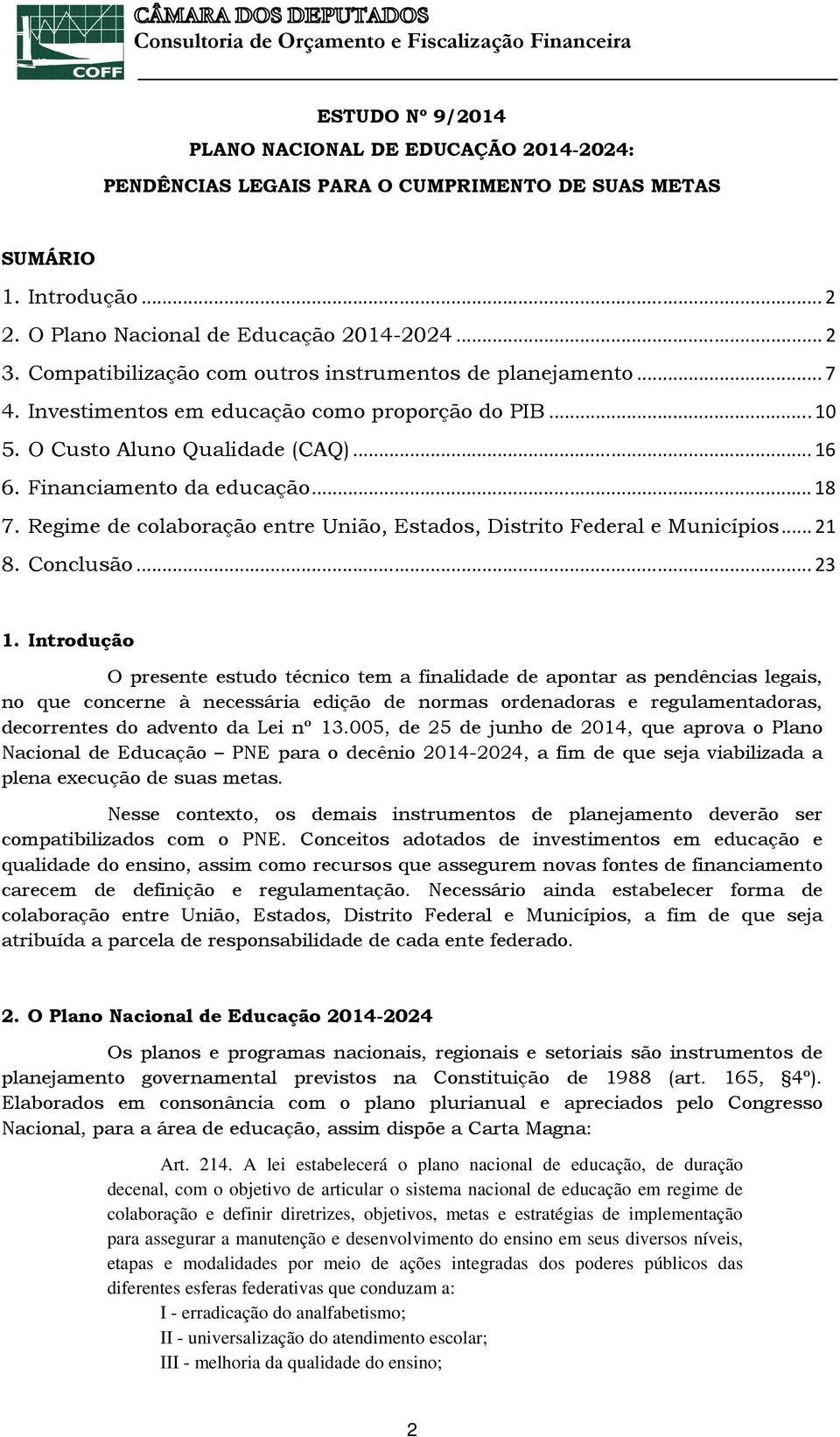 Regime de colaboração entre União, Estados, Distrito Federal e Municípios... 21 8. Conclusão... 23 1.