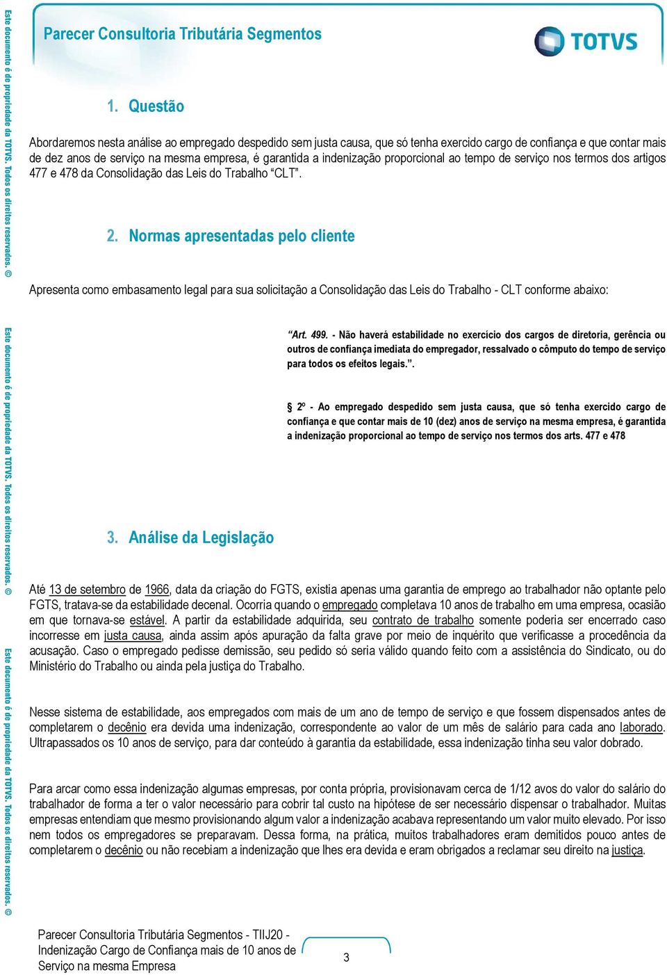 Normas apresentadas pelo cliente Apresenta como embasamento legal para sua solicitação a Consolidação das Leis do Trabalho - CLT conforme abaixo: Art. 499.