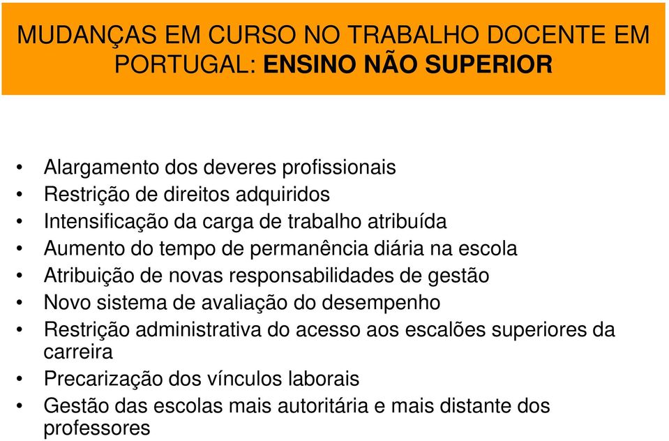 Atribuição de novas responsabilidades de gestão Novo sistema de avaliação do desempenho Restrição administrativa do acesso