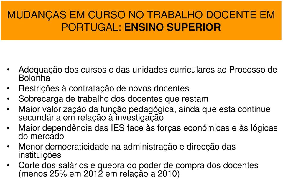 esta continue secundária em relação à investigação Maior dependência das IES face às forças económicas e às lógicas do mercado Menor